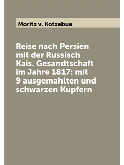 Reise nach Persien mit der Russisch Kais. Gesandtsch