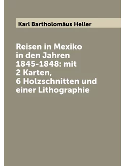 Reisen in Mexiko in den Jahren 1845-1848 mit 2 Kart