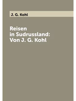 Reisen in Sudrussland Von J. G. Kohl