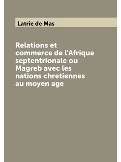 Relations et commerce de l'Afrique septentrionale ou