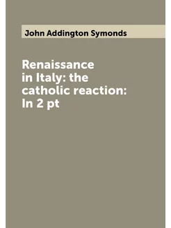 Renaissance in Italy the catholic reaction In 2 pt