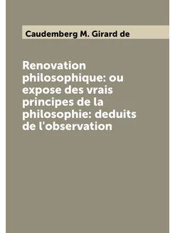 Renovation philosophique ou expose des vrais princi