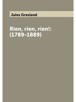 Rien, rien, rien! (1789-1889)