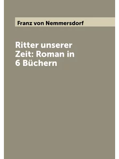 Ritter unserer Zeit Roman in 6 Büchern