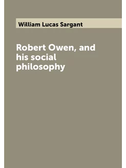 Robert Owen, and his social philosophy