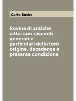 Rovine di antiche citta con racconti generali e par