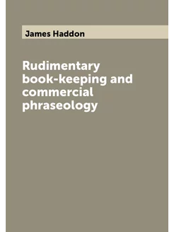 Rudimentary book-keeping and commercial phraseology