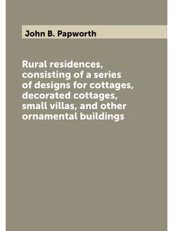 Rural residences, consisting of a series of designs