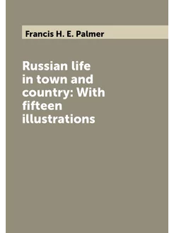 Russian life in town and country With fifteen illus