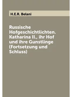 Russische Hofgeschichtlichten. Katharina II, ihr Ho