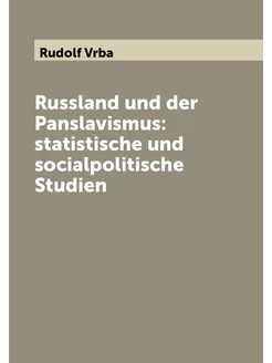 Russland und der Panslavismus statistische und soci