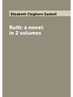 Ruth a novel in 2 volumes