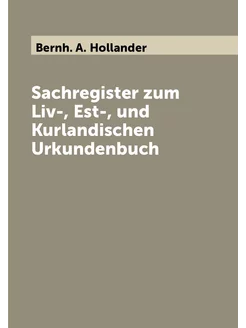 Sachregister zum Liv-, Est-, und Kurlandischen Urkun