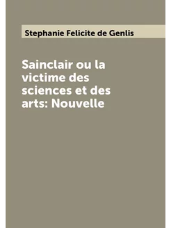 Sainclair ou la victime des sciences et des arts No