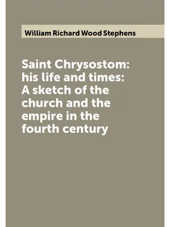 Saint Chrysostom his life and times A sketch of th