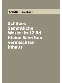 Schillers Sämmtliche Werke in 12 Bd. Kleine Schrift