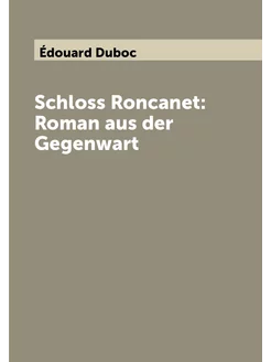 Schloss Roncanet Roman aus der Gegenwart