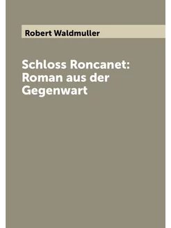 Schloss Roncanet Roman aus der Gegenwart