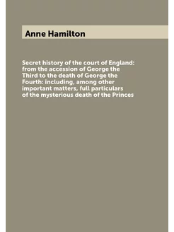 Secret history of the court of England from the acc