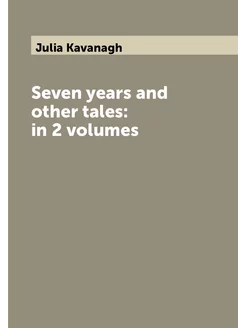 Seven years and other tales in 2 volumes