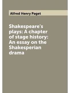 Shakespeare's plays A chapter of stage history An