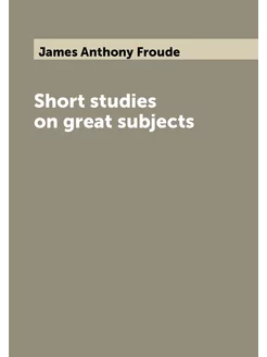 Short studies on great subjects