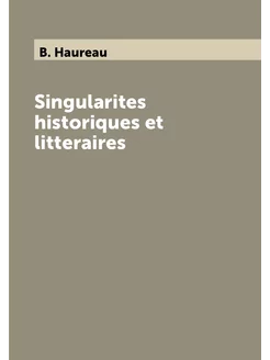 Singularites historiques et litteraires