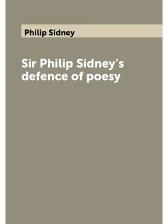 Sir Philip Sidney's defence of poesy