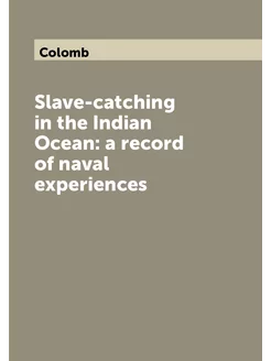 Slave-catching in the Indian Ocean a record of nava