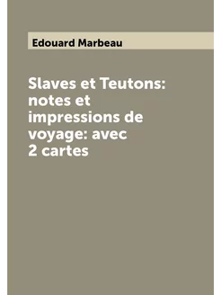 Slaves et Teutons notes et impressions de voyage a