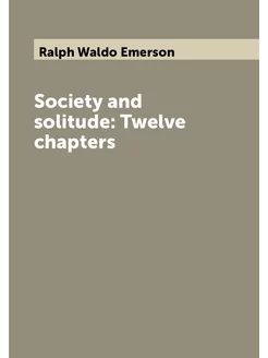 Society and solitude Twelve chapters