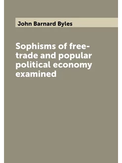 Sophisms of free-trade and popular political economy