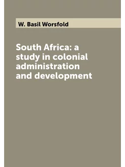 South Africa a study in colonial administration and