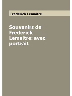 Souvenirs de Frederick Lemaitre avec portrait