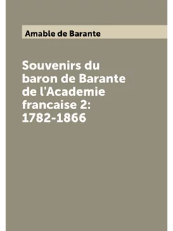 Souvenirs du baron de Barante de l'Academie francais