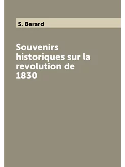 Souvenirs historiques sur la revolution de 1830