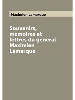 Souvenirs, memoires et lettres du general Maximien L