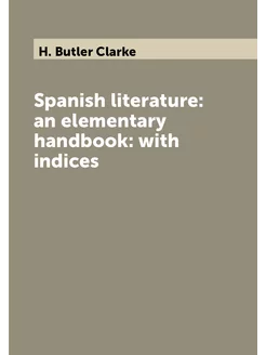 Spanish literature an elementary handbook with ind