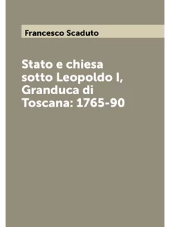 Stato e chiesa sotto Leopoldo I, Granduca di Toscana