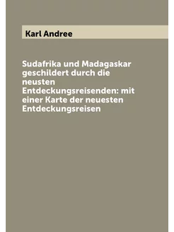 Sudafrika und Madagaskar geschildert durch die neust