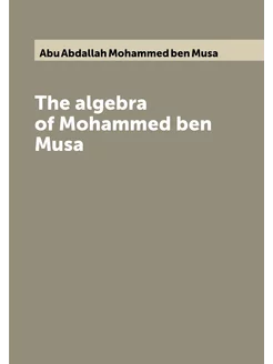 The algebra of Mohammed ben Musa