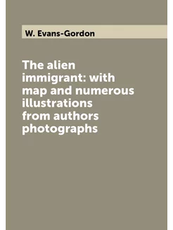 The alien immigrant with map and numerous illustrat