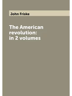 The American revolution in 2 volumes