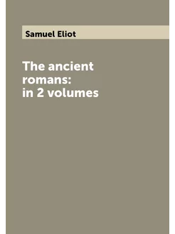 The ancient romans in 2 volumes