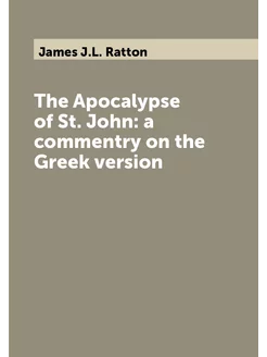 The Apocalypse of St. John a commentry on the Greek