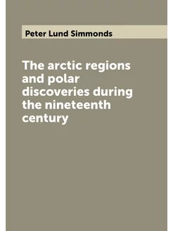 The arctic regions and polar discoveries during the