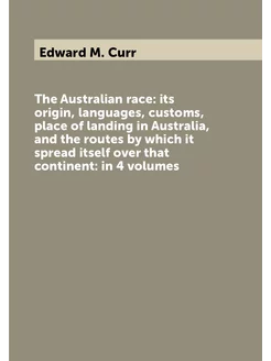 The Australian race its origin, languages, customs