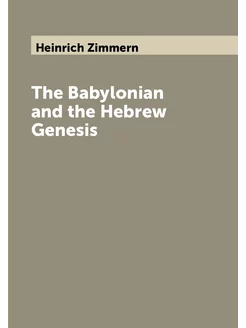 The Babylonian and the Hebrew Genesis