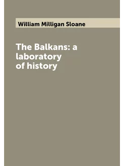 The Balkans a laboratory of history