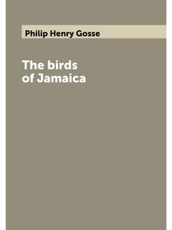 The birds of Jamaica